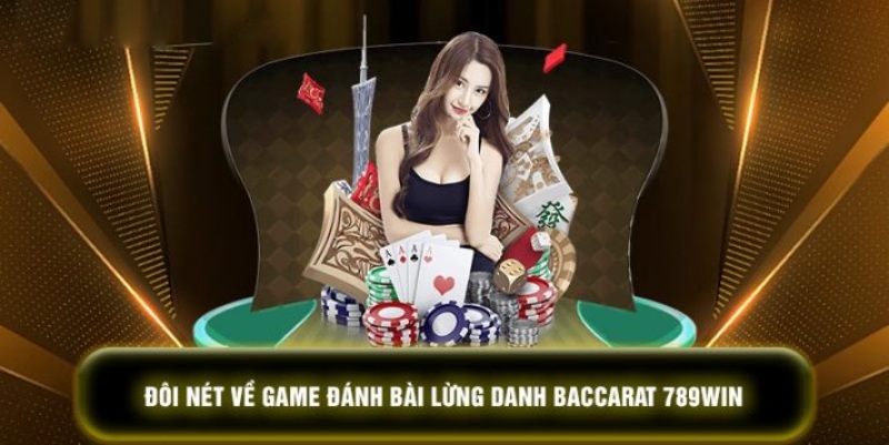 Baccarat Tại 789win Thu Hút Bởi Những Ván Cược Xanh Chín Baccarat 789win thu hút hàng triệu lượt chơi